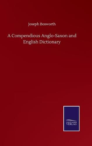 Cover image for A Compendious Anglo-Saxon and English Dictionary