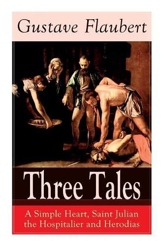 Cover image for Three Tales: A Simple Heart, Saint Julian the Hospitalier and Herodias: Classic of French Literature