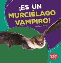 Cover image for !Es Un Murcielago Vampiro! (It's a Vampire Bat!)