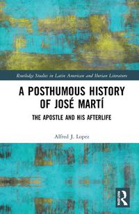 Cover image for A Posthumous History of Jose Marti