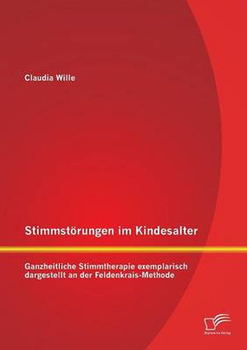 Cover image for Stimmstoerungen im Kindesalter: Ganzheitliche Stimmtherapie exemplarisch dargestellt an der Feldenkrais-Methode