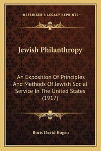 Cover image for Jewish Philanthropy: An Exposition of Principles and Methods of Jewish Social Service in the United States (1917)