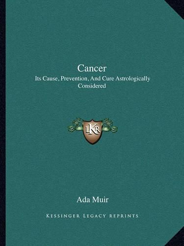 Cover image for Cancer: Its Cause, Prevention, and Cure Astrologically Considered