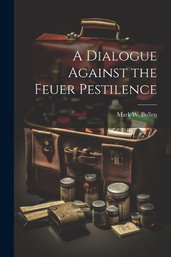 Cover image for A Dialogue Against the Feuer Pestilence