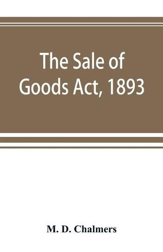 Cover image for The Sale of Goods Act, 1893: including the Factors Acts, 1889 & 1890