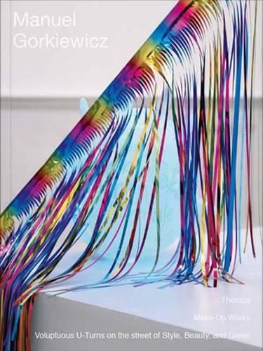 Cover image for Manuel Gorkiewicz: Therapy, Make-Up Works, Voluptuous U-Turns on the Street of Style, Beauty, and Greed