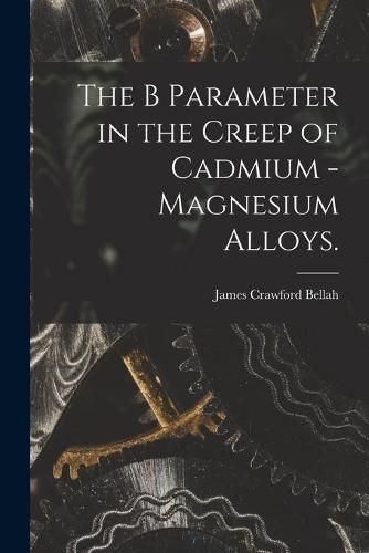 The B Parameter in the Creep of Cadmium - Magnesium Alloys.