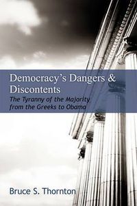 Cover image for Democracy's Dangers & Discontents: The Tyranny of the Majority  from the Greeks to Obama