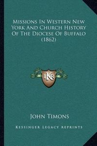 Cover image for Missions in Western New York and Church History of the Diocese of Buffalo (1862)