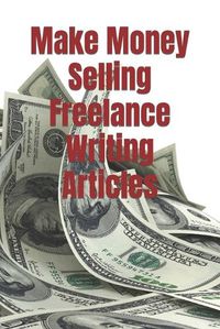 Cover image for Make Money Selling Freelance Writing Articles