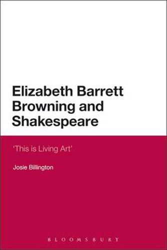 Elizabeth Barrett Browning and Shakespeare: 'This is Living Art