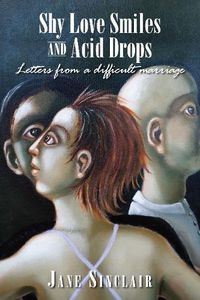 Cover image for Shy Love Smiles and Acid Drops: Letters from a difficult marraige