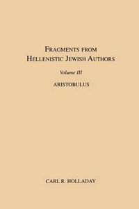 Cover image for Fragments from Hellenistic Jewish Authors, Volume III, Aristobulus