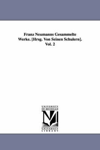 Cover image for Franz Neumanns Gesammelte Werke. [Hrsg. Von Seinen Schulern]. Vol. 2