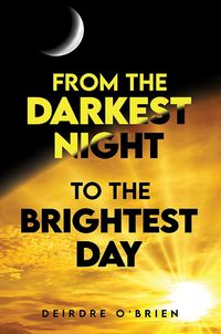 Cover image for From the Darkest Night to the Brightest Day