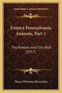 Cover image for Extinct Pennsylvania Animals, Part 1: The Panther and the Wolf (1917)