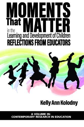 Cover image for Moments that Matter in the Learning and Development of Children: Reflections from Educators