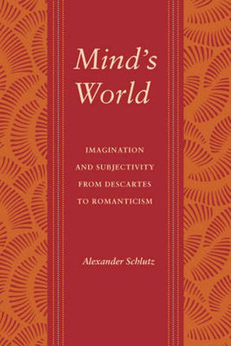 Cover image for Mind's World: Imagination and Subjectivity from Descartes to Romanticism
