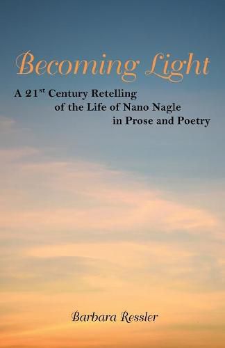 Cover image for Becoming Light: A 21St Century Retelling of the Life of Nano Nagle in Prose and Poetry