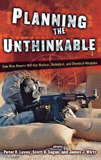 Cover image for Planning the Unthinkable: How New Powers Will Use Nuclear, Biological and Chemical Weapons