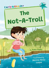 Cover image for The Not-A-Troll: (Turquoise Early Reader)