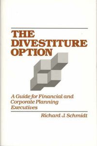 Cover image for The Divestiture Option: A Guide for Financial and Corporate Planning Executives