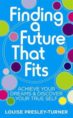 Cover image for Finding a Future That Fits: Achieve Your Dreams & Discover Your True Self