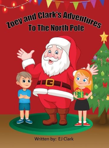 Cover image for Zoey and Clark's Adventures To The North Pole