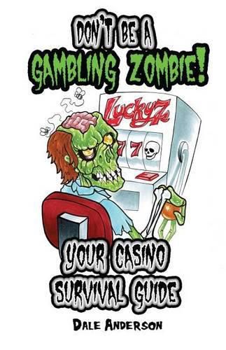 Cover image for Don't be a gambling zombie! Your casino survival guide.