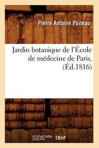 Cover image for Jardin Botanique de l'Ecole de Medecine de Paris, (Ed.1816)