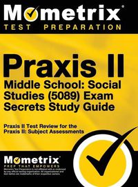 Cover image for Praxis II Middle School: Social Studies (5089) Exam Secrets Study Guide