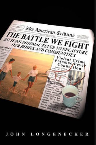 Cover image for The Battle We Fight: Battling Potomac Fever To Recapture Our Homes and Communities