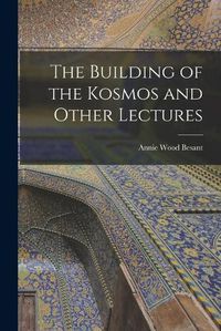 Cover image for The Building of the Kosmos and Other Lectures