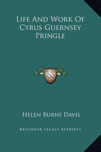 Life and Work of Cyrus Guernsey Pringle