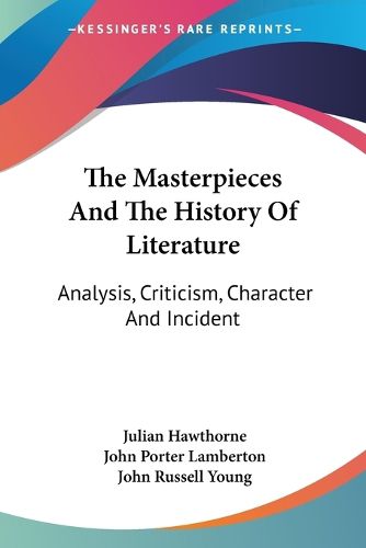 The Masterpieces and the History of Literature: Analysis, Criticism, Character and Incident