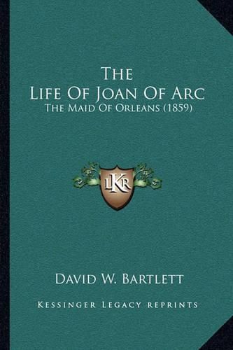 The Life of Joan of Arc: The Maid of Orleans (1859)