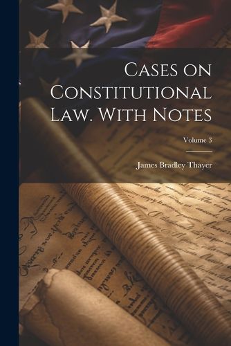 Cases on Constitutional law. With Notes; Volume 3