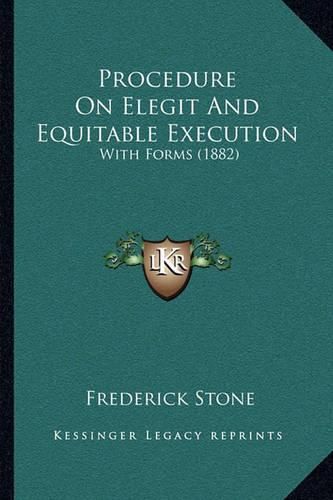 Procedure on Elegit and Equitable Execution: With Forms (1882)