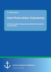 Cover image for Solar Photovoltaics Engineering. A Power Quality Analysis Using Matlab Simulation Case Studies