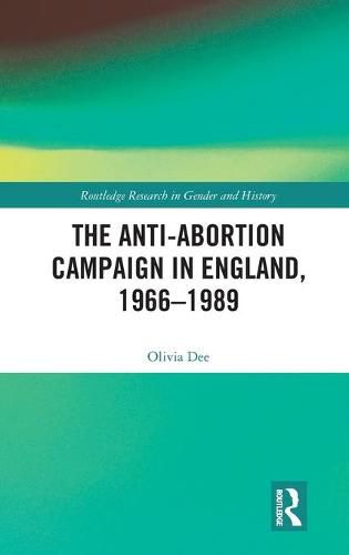 Cover image for The Anti-Abortion Campaign in England, 1966-1989