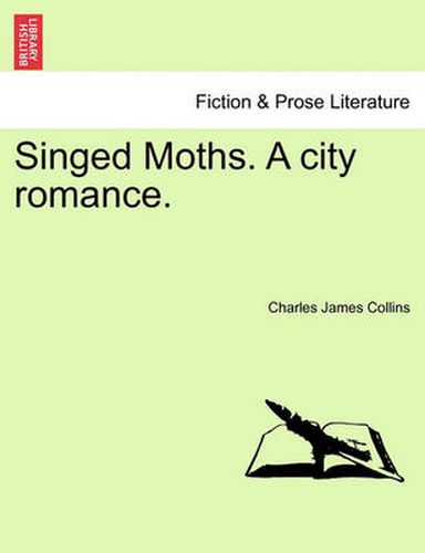 Cover image for Singed Moths. a City Romance.