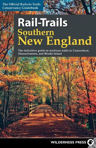 Cover image for Rail-Trails Southern New England: The definitive guide to multiuse trails in Connecticut, Massachusetts, and Rhode Island