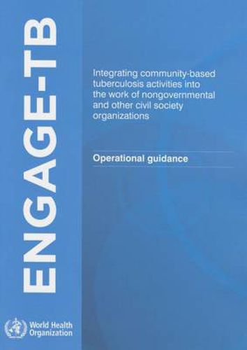 Cover image for Engage-TB: integrating community-based tuberculosis activities into the work of non-governmental and other civil society organizations, operational guidance