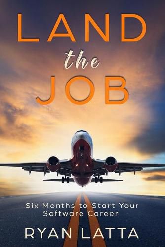 Cover image for Land the Job: Six Months to Start Your Software Career