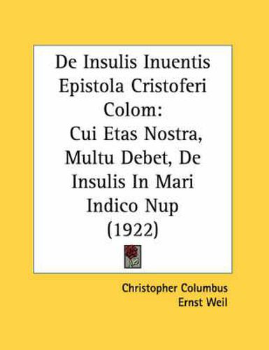 Cover image for de Insulis Inuentis Epistola Cristoferi Colom: Cui Etas Nostra, Multu Debet, de Insulis in Mari Indico Nup (1922)