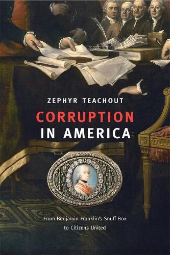 Cover image for Corruption in America: From Benjamin Franklin's Snuff Box to Citizens United