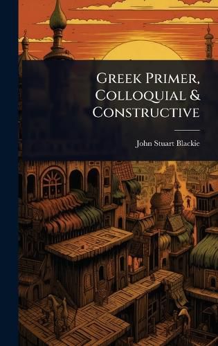 Cover image for Greek Primer, Colloquial & Constructive