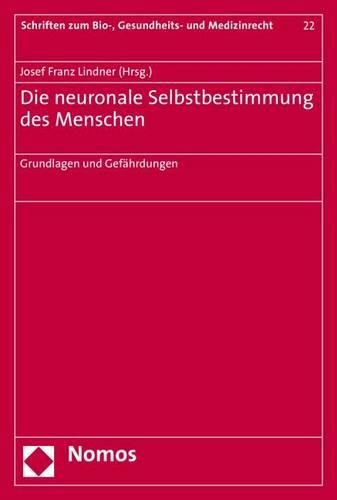 Die Neuronale Selbstbestimmung Des Menschen: Grundlagen Und Gefahrdungen