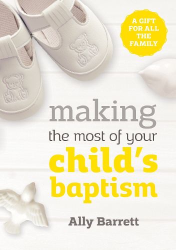 Cover image for Making the most of your child's baptism: A gift for all the family
