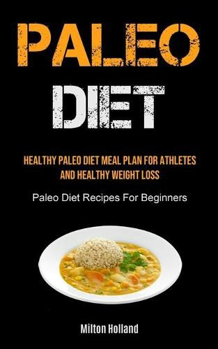 Cover image for Paleo Diet: Healthy Paleo Diet Meal Plan For Athletes And Healthy Weight Loss (Paleo Diet Recipes For Beginners)